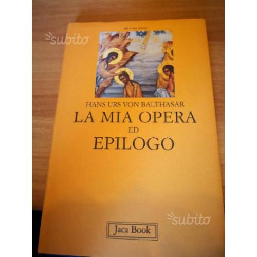 Balthasar la mia opera ed epilogo. Jaca Book